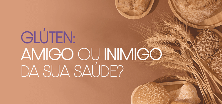 Glúten: Amigo ou Inimigo da Sua Saúde